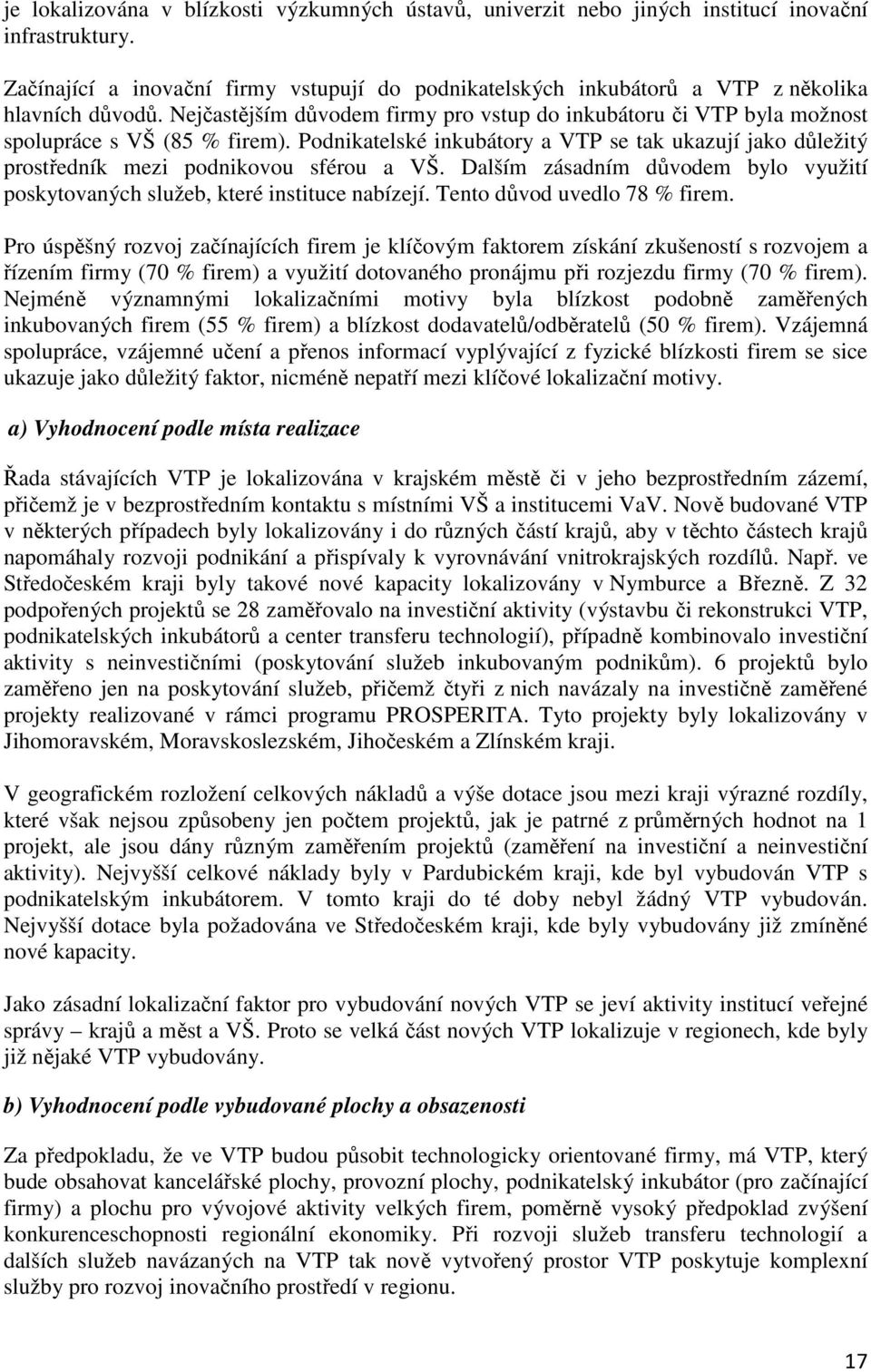 Nejčastějším důvodem firmy pro vstup do inkubátoru či VTP byla možnost spolupráce s VŠ (85 % firem).