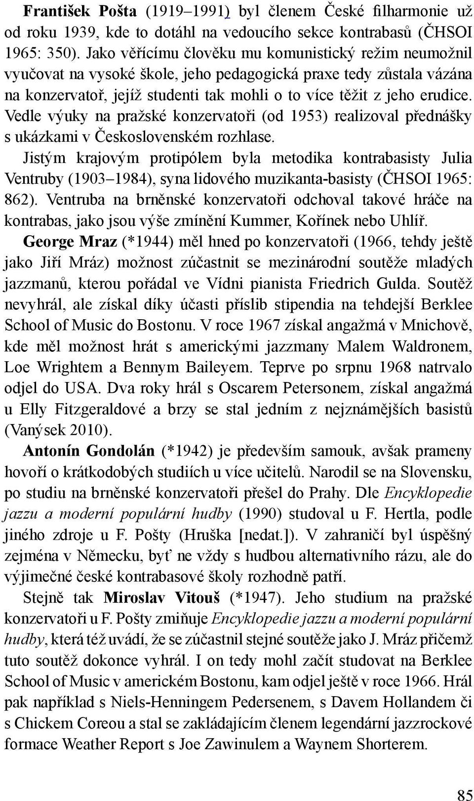 Vedle výuky na pražské konzervatoři (od 1953) realizoval přednášky s ukázkami v Československém rozhlase.