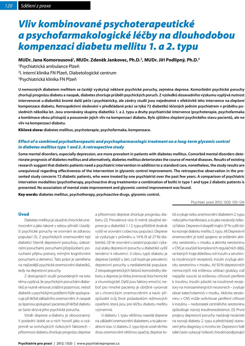 interní klinika FN Plzeň, Diabetologické centrum 3 Psychiatrická klinika FN Plzeň U nemocných diabetem mellitem se častěji vyskytují některé psychické poruchy, zejména deprese.