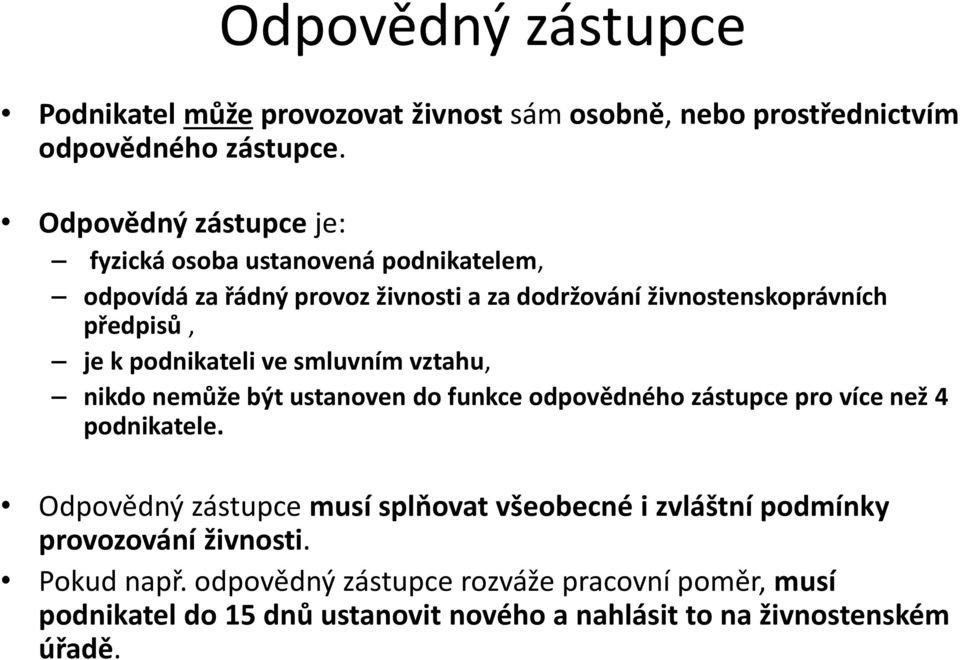 podnikateli ve smluvním vztahu, nikdo nemůže být ustanoven do funkce odpovědného zástupce pro více než 4 podnikatele.