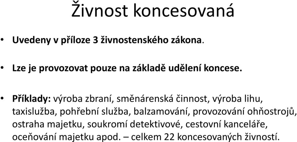 Příklady: výroba zbraní, směnárenská činnost, výroba lihu, taxislužba, pohřební služba,