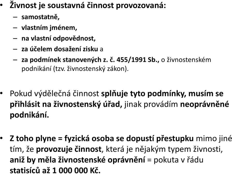 Pokud výdělečná činnost splňuje tyto podmínky, musím se přihlásit na živnostenský úřad, jinak provádím neoprávněné podnikání.