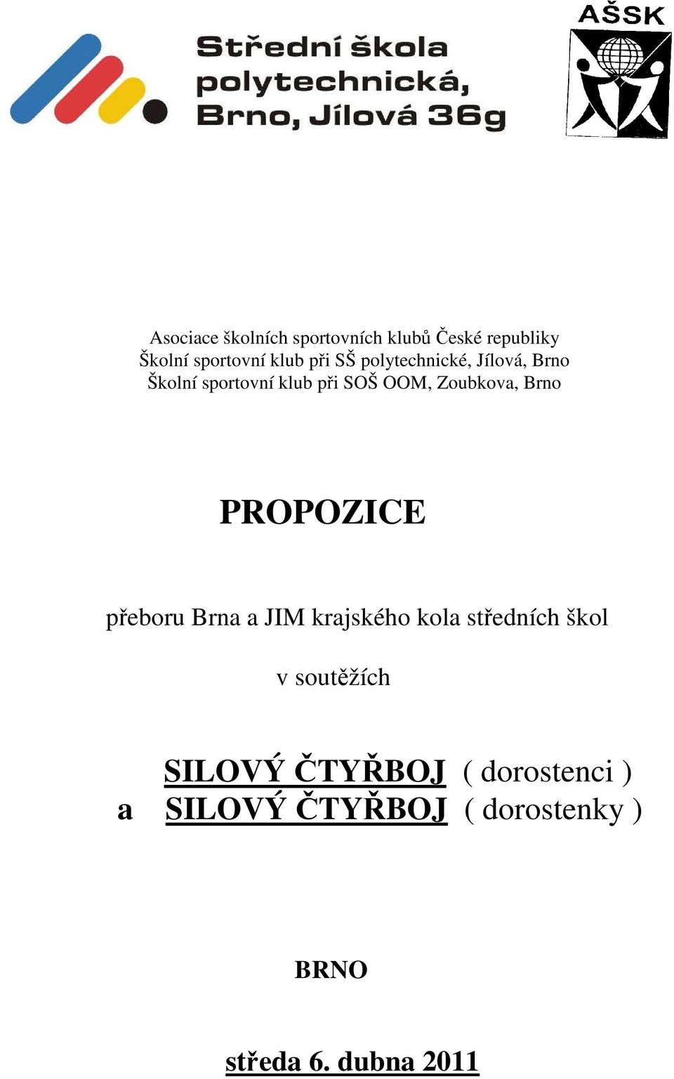 Brno PROPOZICE přeboru Brna a JIM krajského kola středních škol v soutěžích