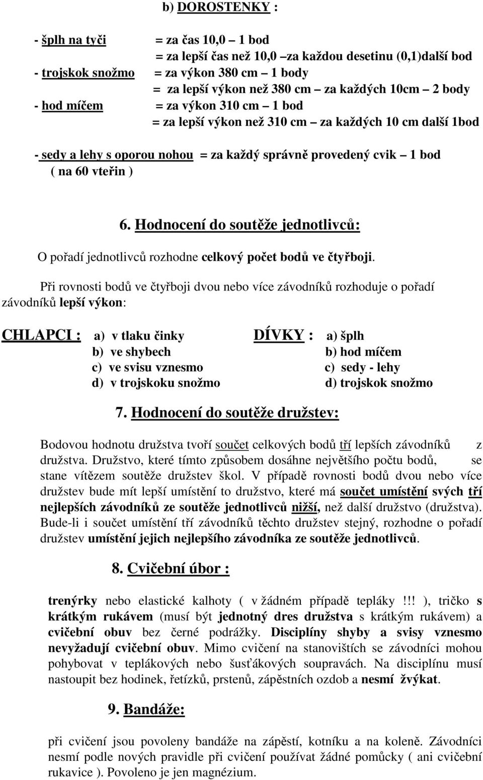 Hodnocení do soutěže jednotlivců: O pořadí jednotlivců rozhodne celkový počet bodů ve čtyřboji.