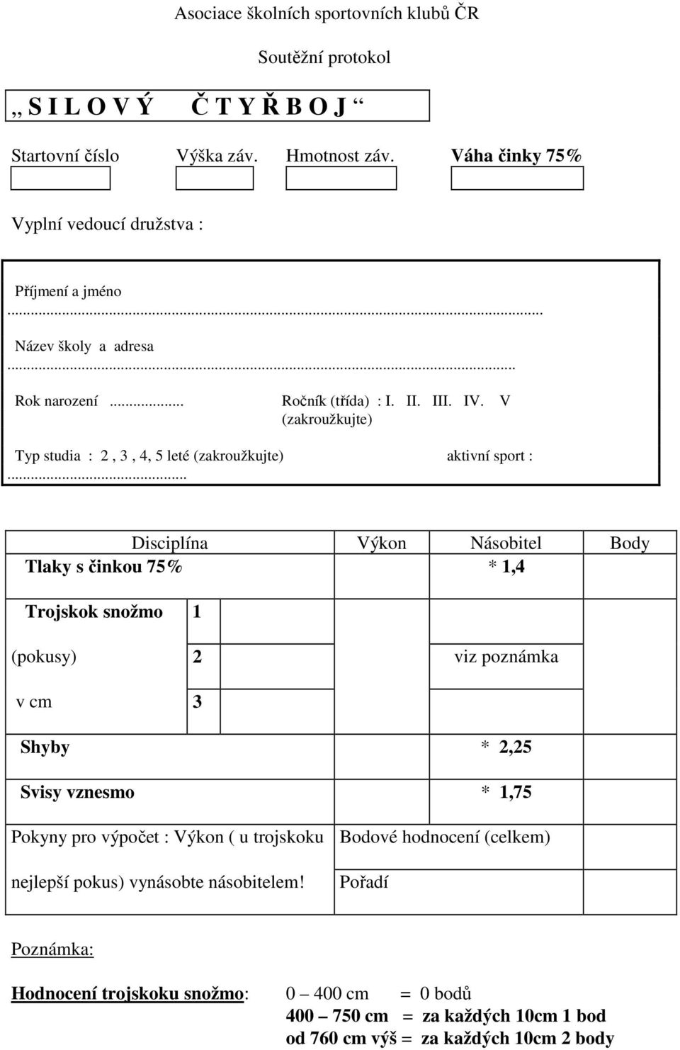 V (zakroužkujte) Typ studia : 2, 3, 4, 5 leté (zakroužkujte) aktivní sport :.