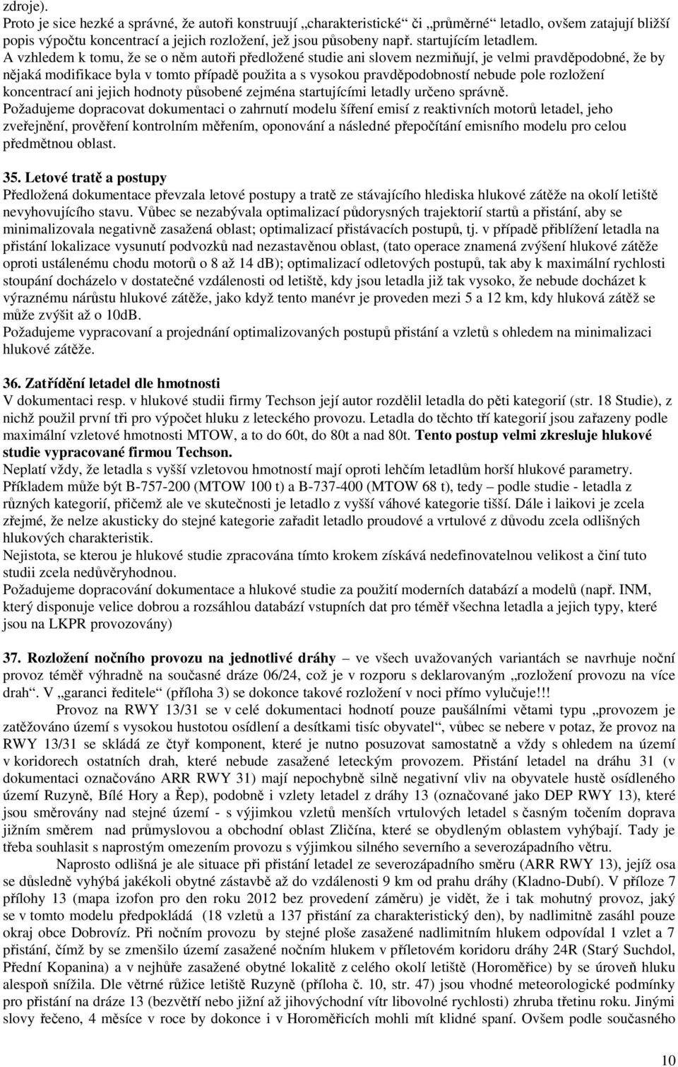 A vzhledem k tomu, že se o něm autoři předložené studie ani slovem nezmiňují, je velmi pravděpodobné, že by nějaká modifikace byla v tomto případě použita a s vysokou pravděpodobností nebude pole