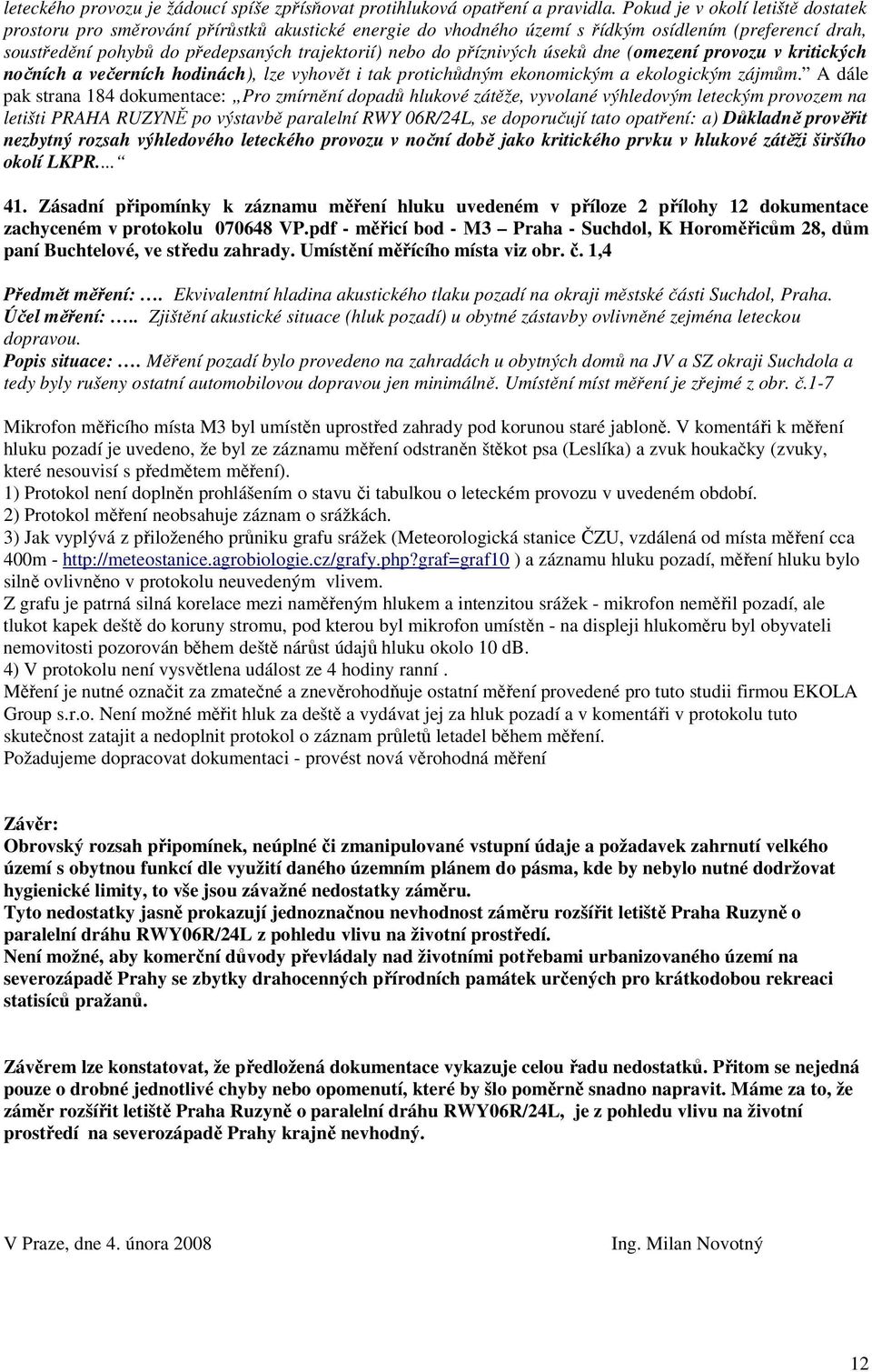 příznivých úseků dne (omezení provozu v kritických nočních a večerních hodinách), lze vyhovět i tak protichůdným ekonomickým a ekologickým zájmům.