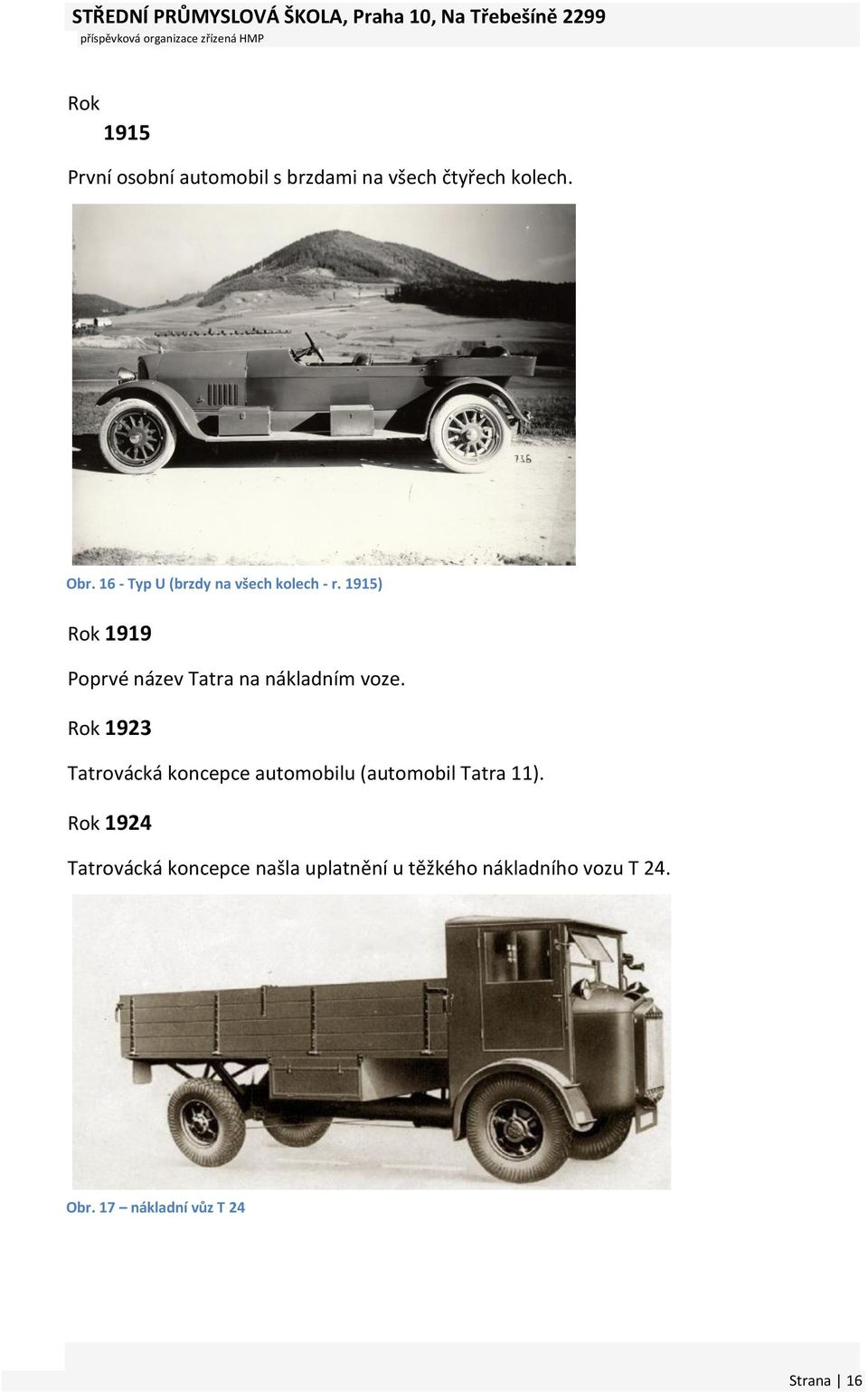 1915) Rok 1919 Poprvé název Tatra na nákladním voze.