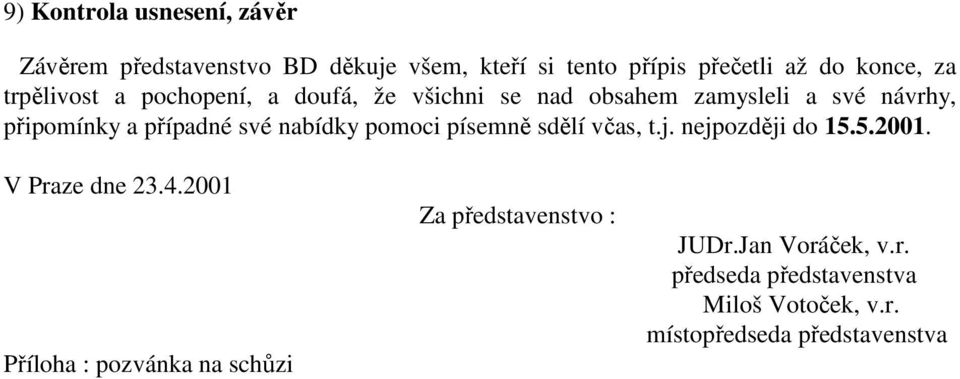 nabídky pomoci písemně sdělí včas, t.j. nejpozději do 15.5.2001. V Praze dne 23.4.