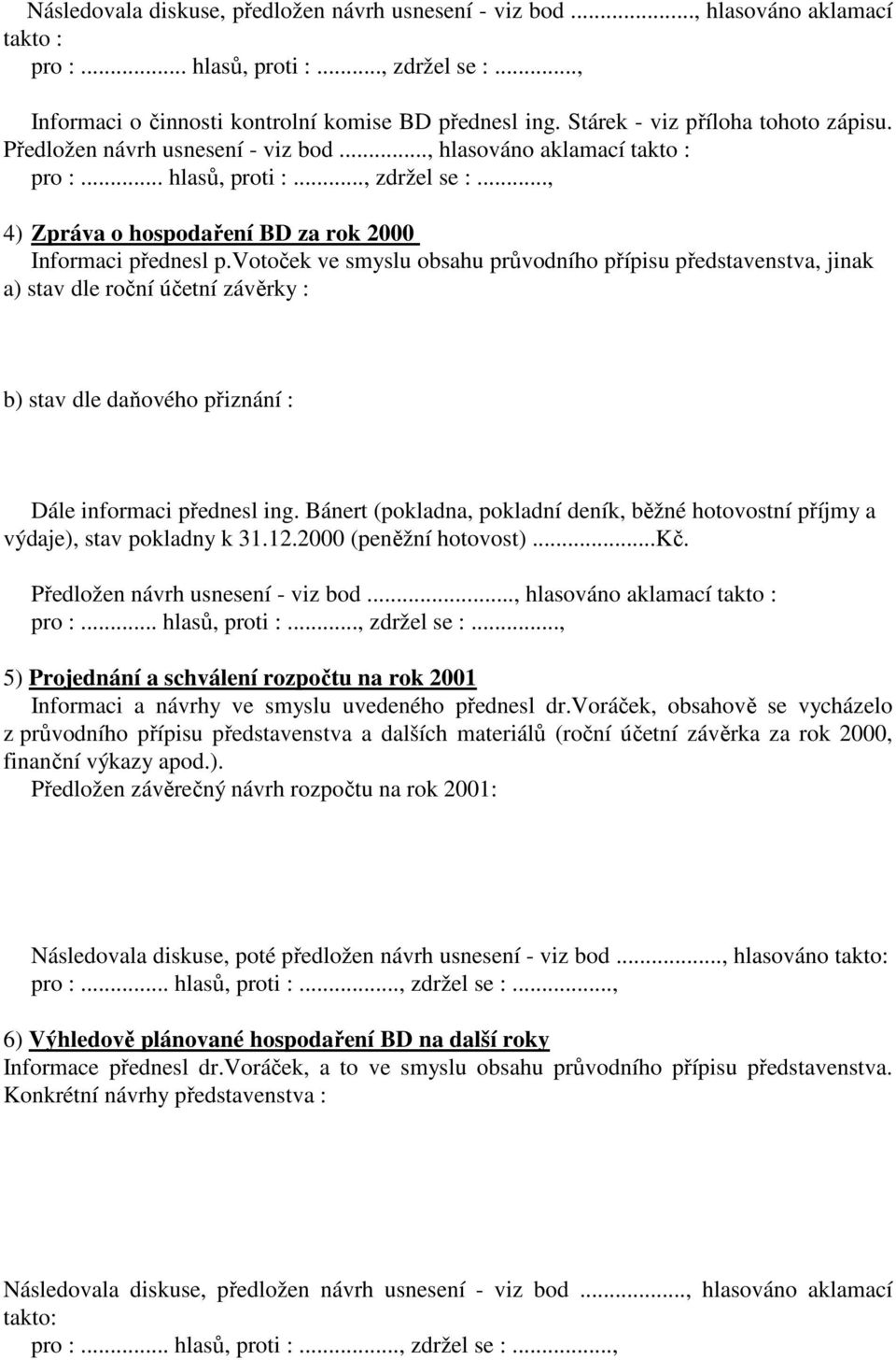 .., 4) Zpráva o hospodaření BD za rok 2000 Informaci přednesl p.