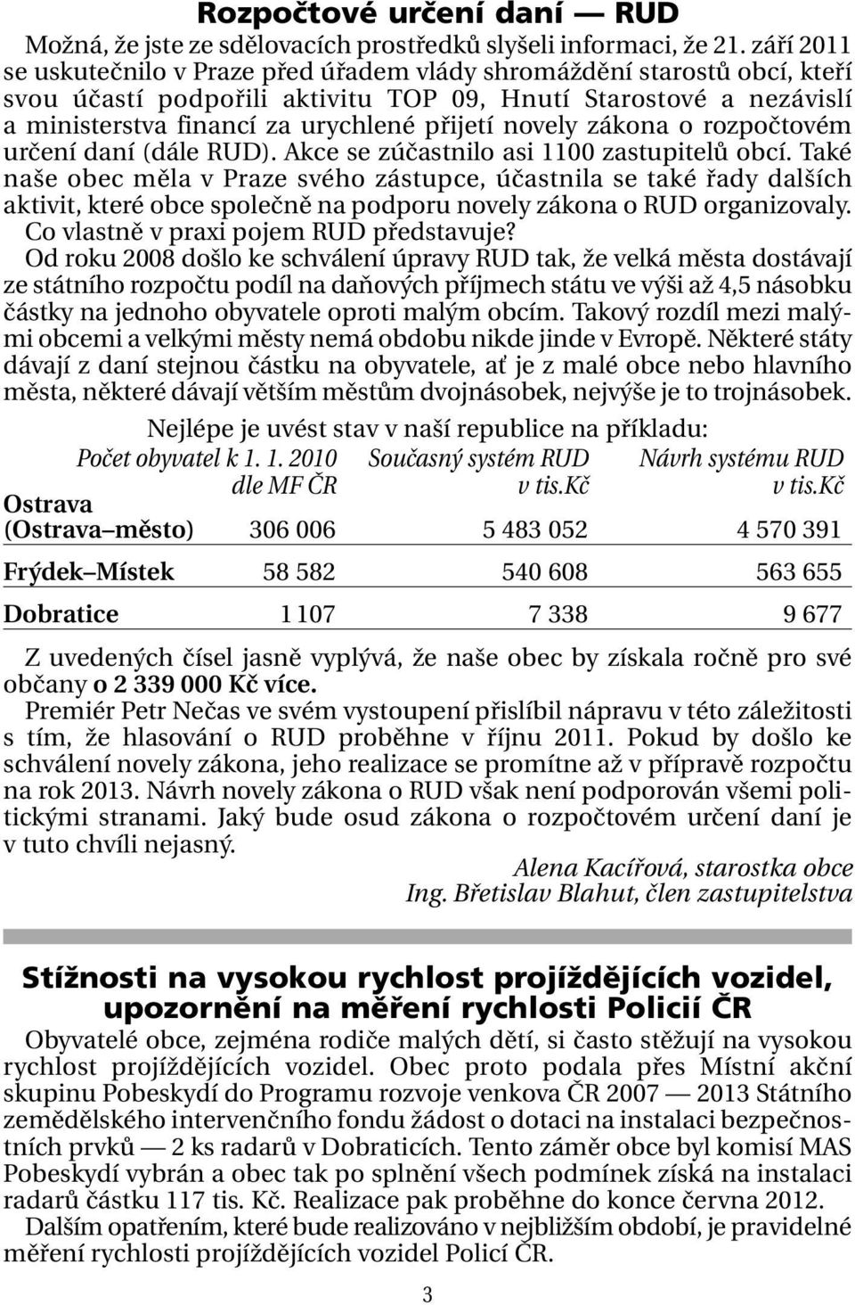 novely zákona o rozpočtovém určení daní (dále RUD). Akce se zúčastnilo asi 1100 zastupitelů obcí.