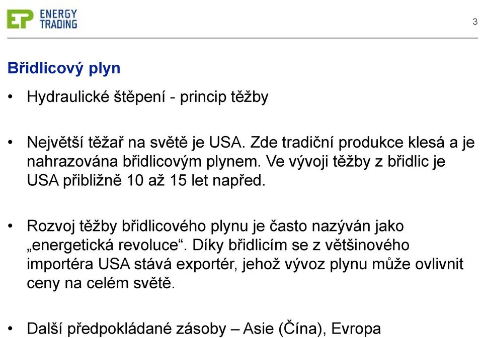 Ve vývoji těžby z břidlic je USA přibližně 10 až 15 let napřed.