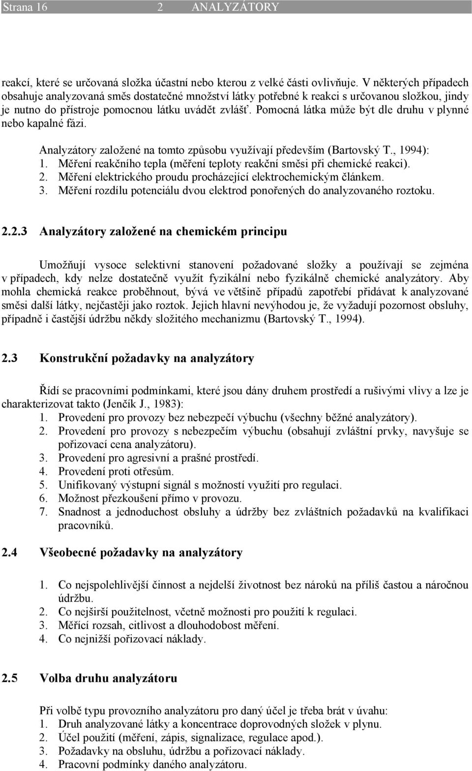 Pomocná látka m e být dle druhu v plynné nebo kapalné fázi. Analyzátory zalo ené na tomto zp sobu vyu ívají p edev ím (Bartovský T., 1994): 1.