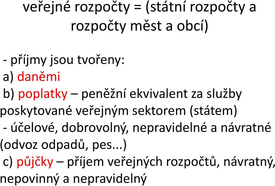 veřejným sektorem (státem) - účelové, dobrovolný, nepravidelné a návratné