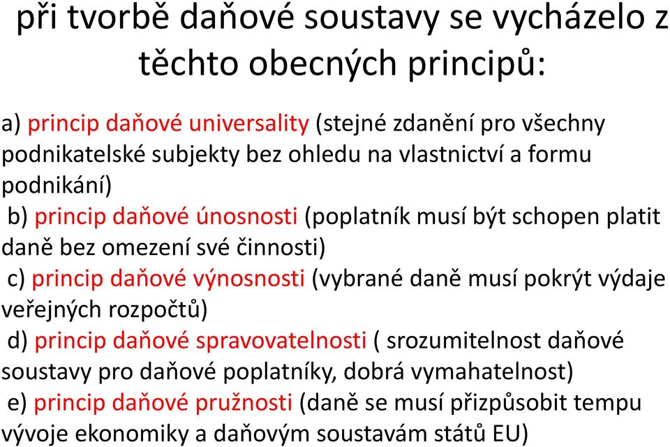 c) princip daňové výnosnosti (vybrané daně musí pokrýt výdaje veřejných rozpočtů) d) princip daňové spravovatelnosti ( srozumitelnost daňové