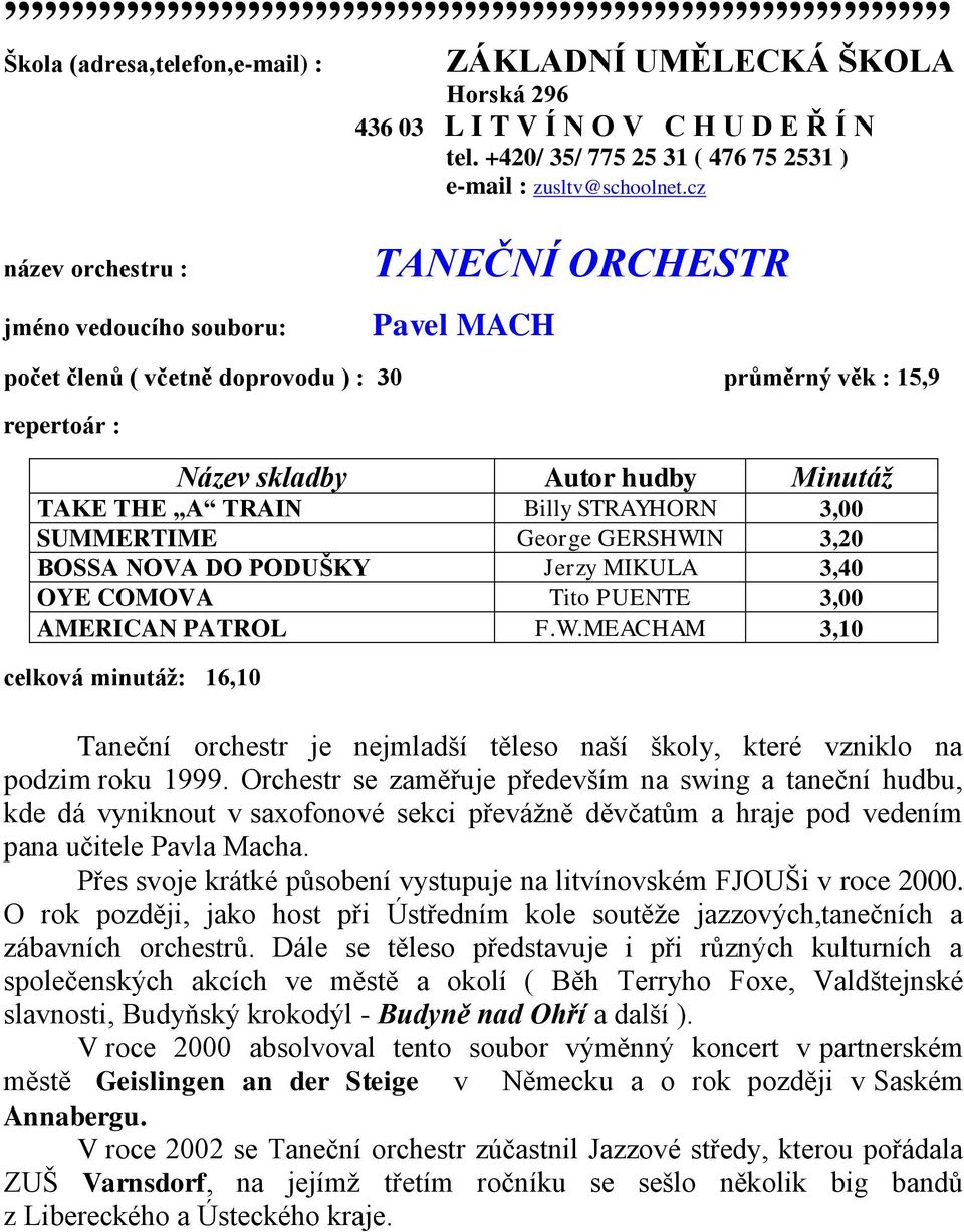 NOVA DO PODUŠKY Jerzy MIKULA 3,40 OYE COMOVA Tito PUENTE 3,00 AMERICAN PATROL F.W.