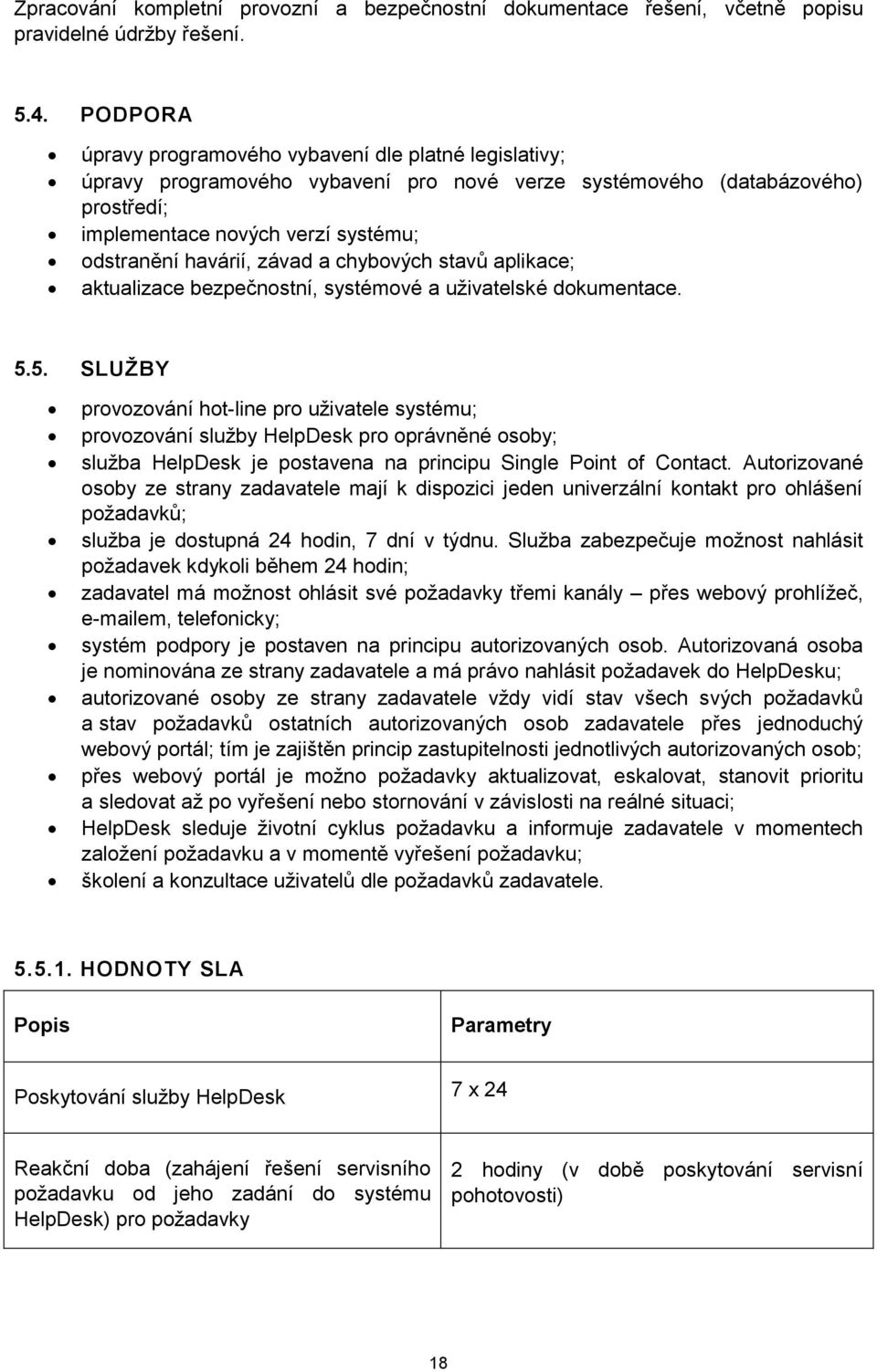 závad a chybových stavů aplikace; aktualizace bezpečnostní, systémové a uživatelské dokumentace. 5.