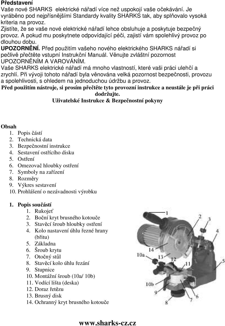 Před použitím vašeho nového elektrického SHARKS nářadí si pečlivě přečtěte vstupní Instrukční Manuál. Věnujte zvláštní pozornost UPOZORNĚNÍM A VAROVÁNÍM.