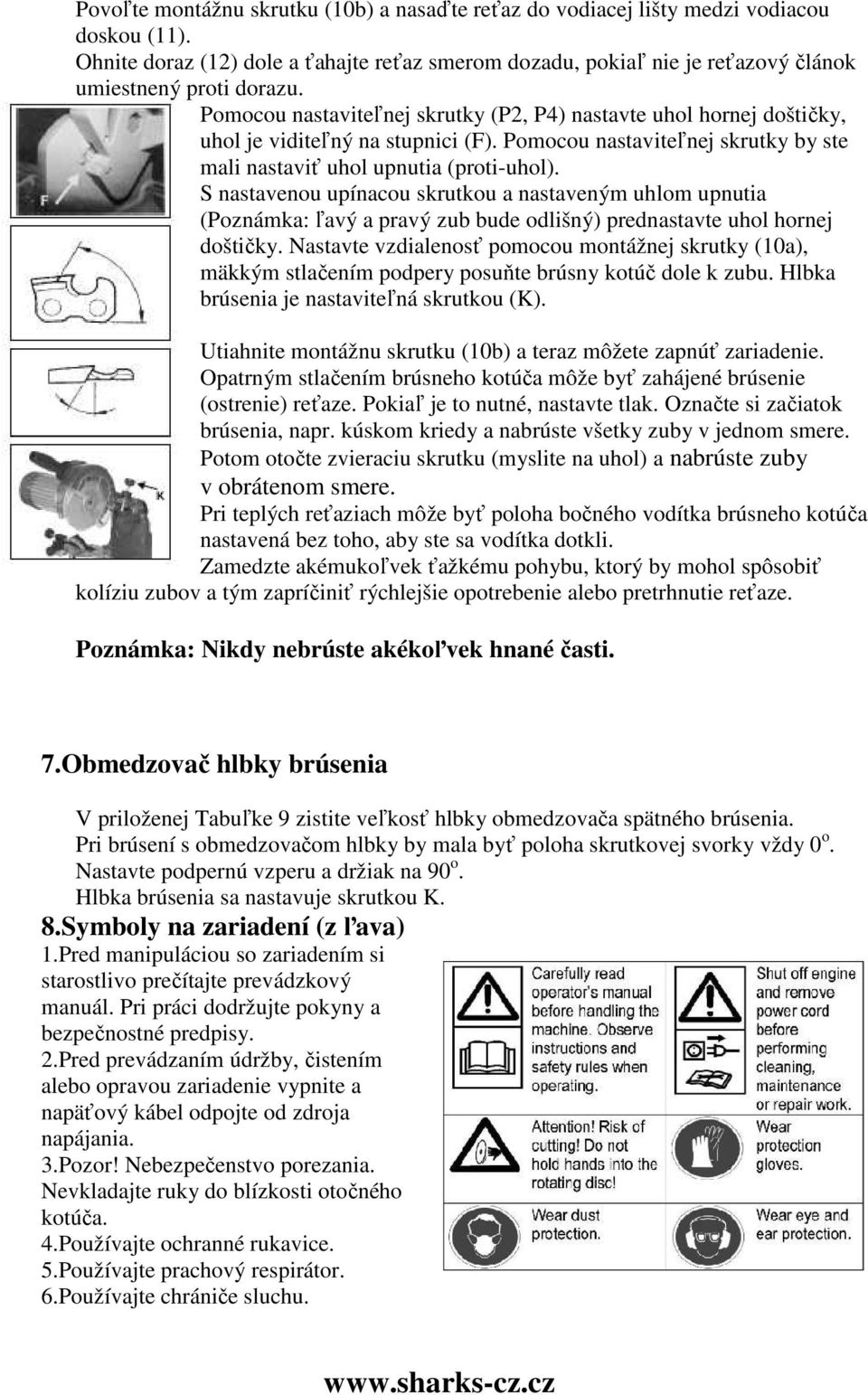 Pomocou nastaviteľnej skrutky (P2, P4) nastavte uhol hornej doštičky, uhol je viditeľný na stupnici (F). Pomocou nastaviteľnej skrutky by ste mali nastaviť uhol upnutia (proti-uhol).