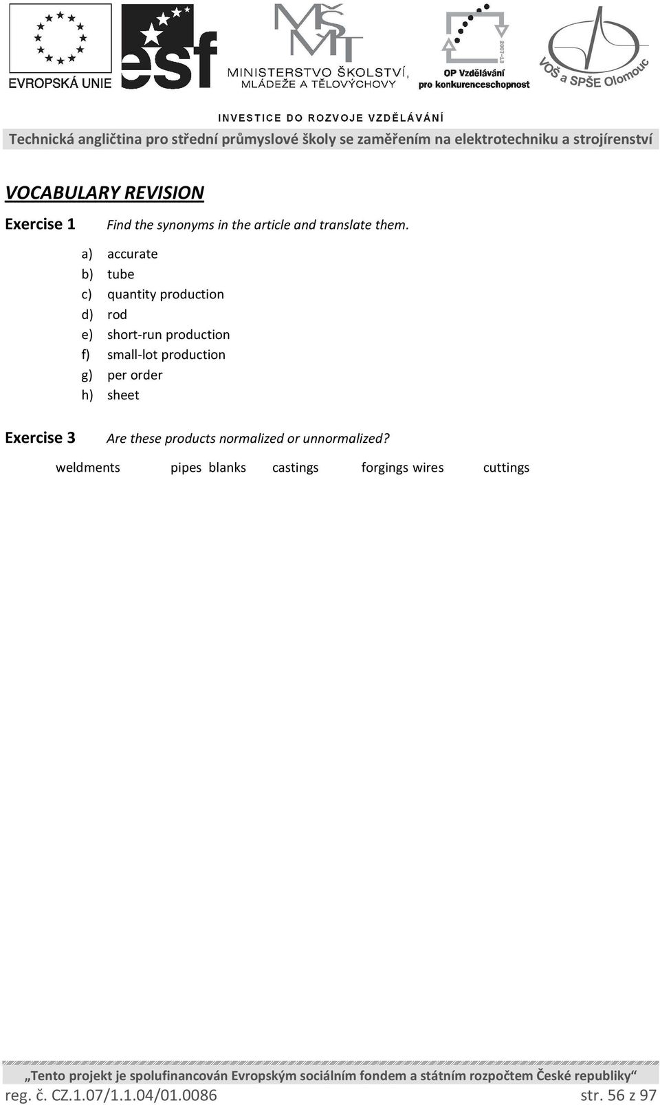 production g) per order h) sheet Exercise 3 Are these products normalized or unnormalized?