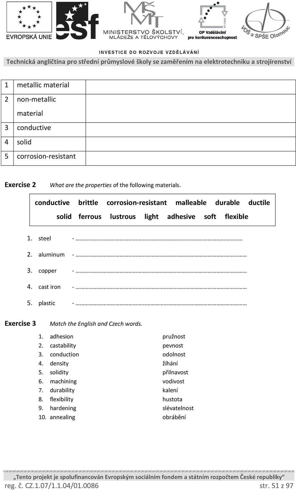 cast iron - 5. plastic - Exercise 3 Match the English and Czech words. 1. adhesion pružnost 2. castability pevnost 3. conduction odolnost 4. density žíhání 5.