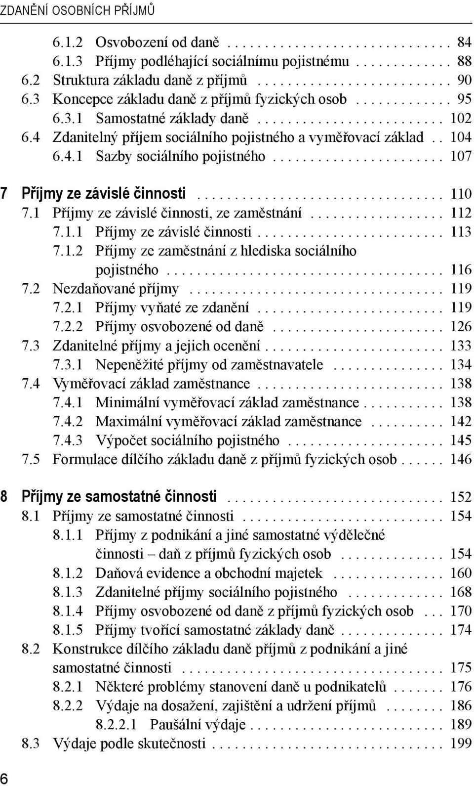 ...................... 107 7 Příjmy ze závislé činnosti................................. 110 7.1 Příjmy ze závislé činnosti, ze zaměstnání.................. 112 7.1.1 Příjmy ze závislé činnosti......................... 113 7.