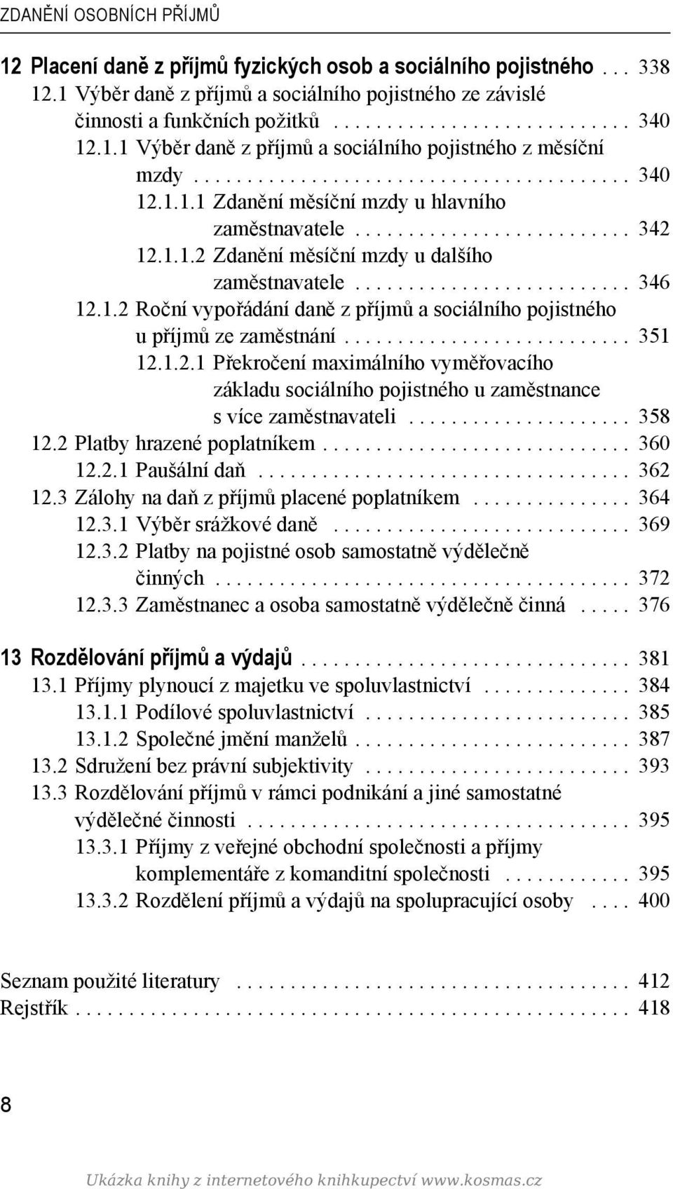 ......................... 346 12.1.2 Roční vypořádání daně z příjmů a sociálního pojistného u příjmů ze zaměstnání........................... 351 12.1.2.1 Překročení maximálního vyměřovacího základu sociálního pojistného u zaměstnance s více zaměstnavateli.