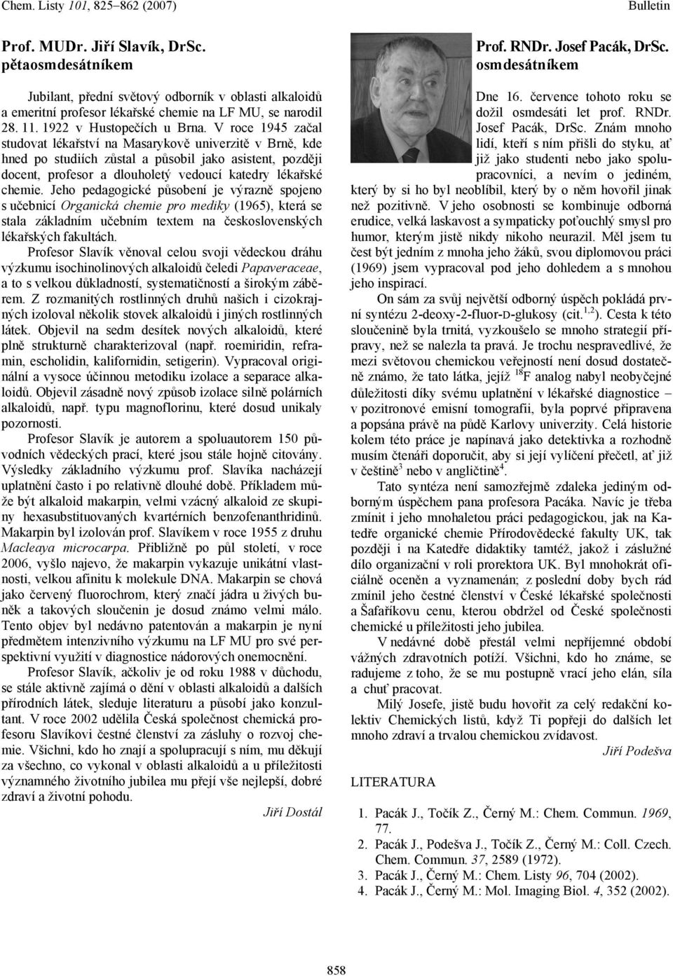 Jeho pedagogické působení je výrazně spojeno s učebnicí Organická chemie pro mediky (1965), která se stala základním učebním textem na československých lékařských fakultách.