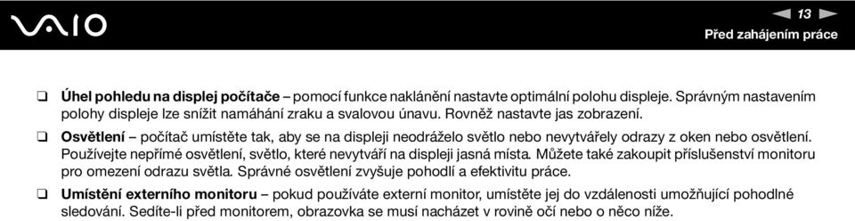 Osvětlení počítač umístěte tak, aby se na displeji neodráželo světlo nebo nevytvářely odrazy z oken nebo osvětlení.