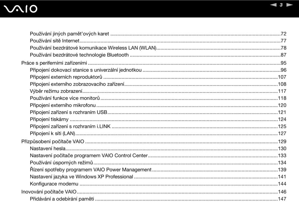 ..108 Výběr režimu zobrazení...117 Používání funkce více monitorů...118 Připojení externího mikrofonu...120 Připojení zařízení s rozhraním USB...121 Připojení tiskárny.