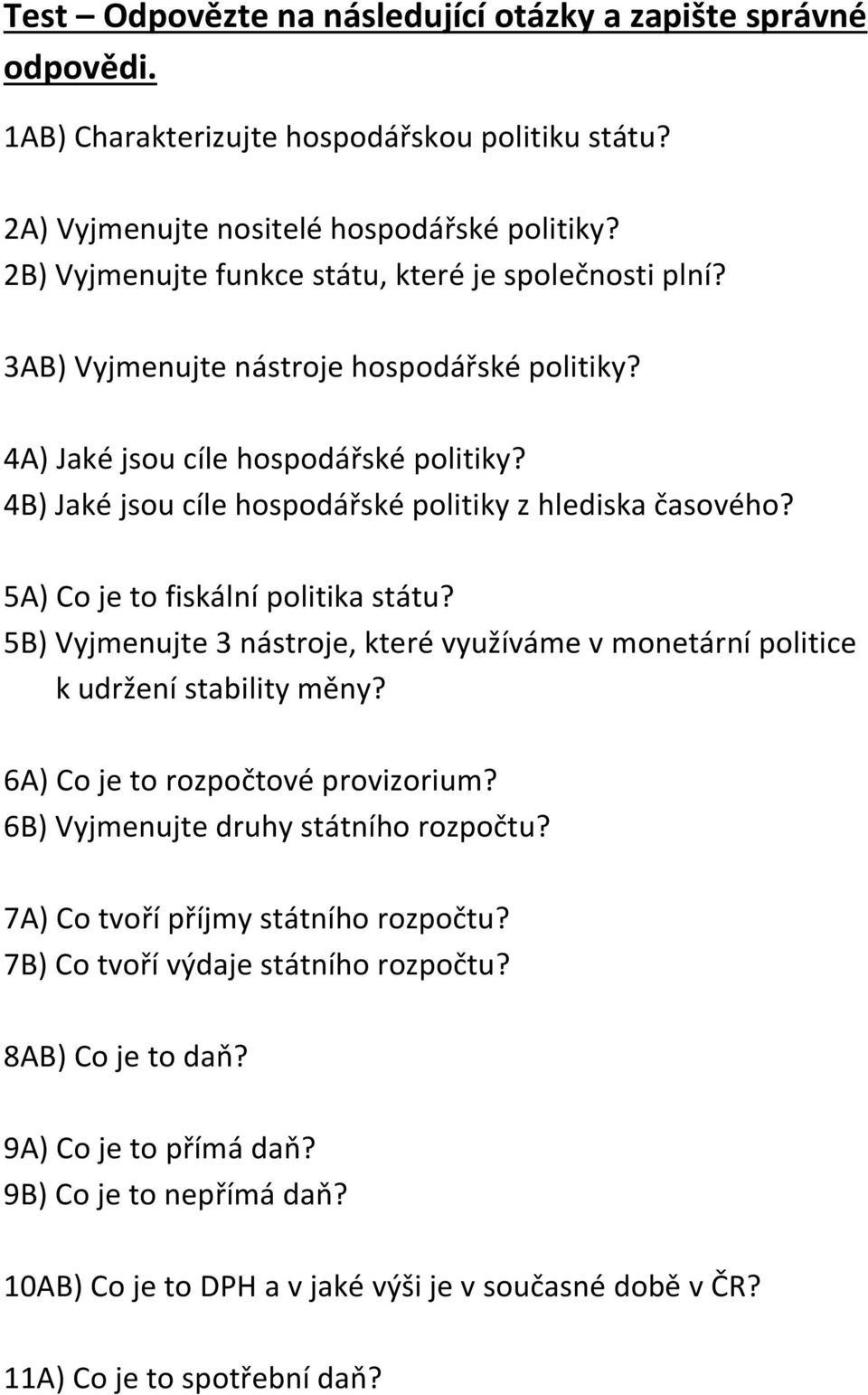 4B) Jaké jsou cíle hospodářské politiky z hlediska časového? 5A) Co je to fiskální politika státu? 5B) Vyjmenujte 3 nástroje, které využíváme v monetární politice k udržení stability měny?