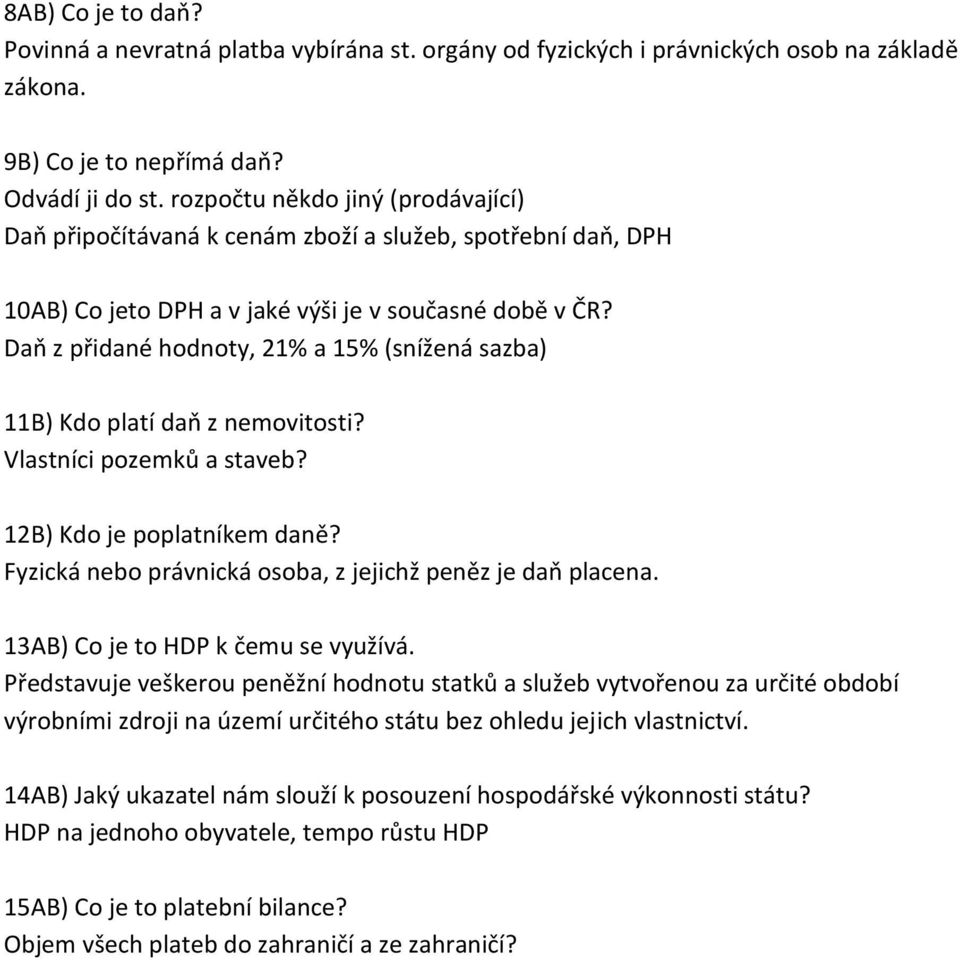 Daň z přidané hodnoty, 21% a 15% (snížená sazba) 11B) Kdo platí daň z nemovitosti? Vlastníci pozemků a staveb? 12B) Kdo je poplatníkem daně?