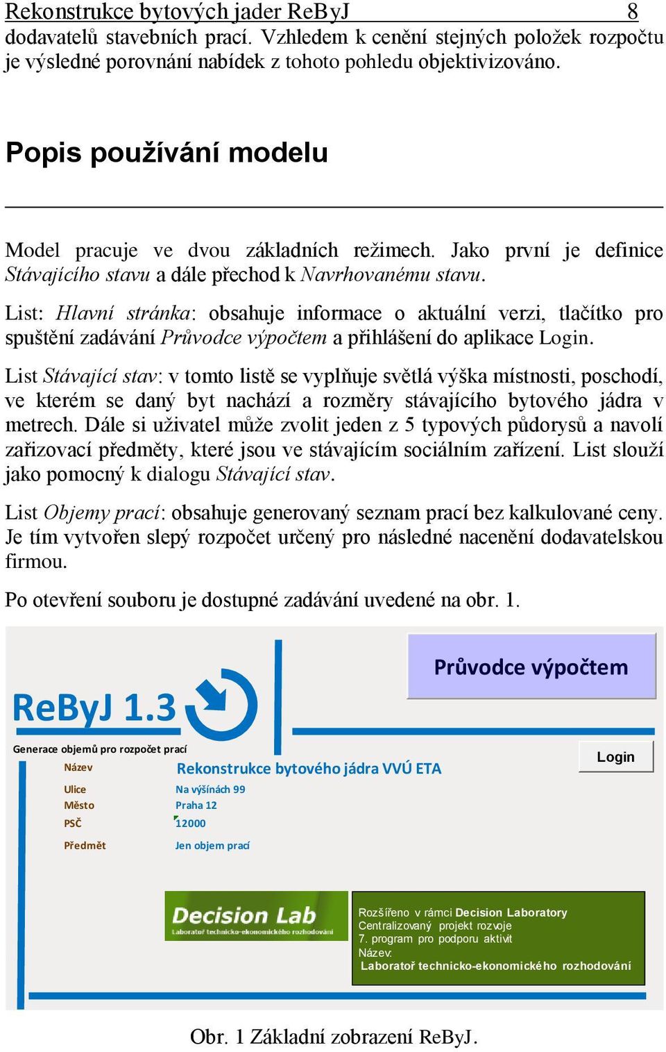 List: Hlavní stránka: obsahuje informace o aktuální verzi, tlačítko pro spuštění zadávání Průvodce výpočtem a přihlášení do aplikace Login.