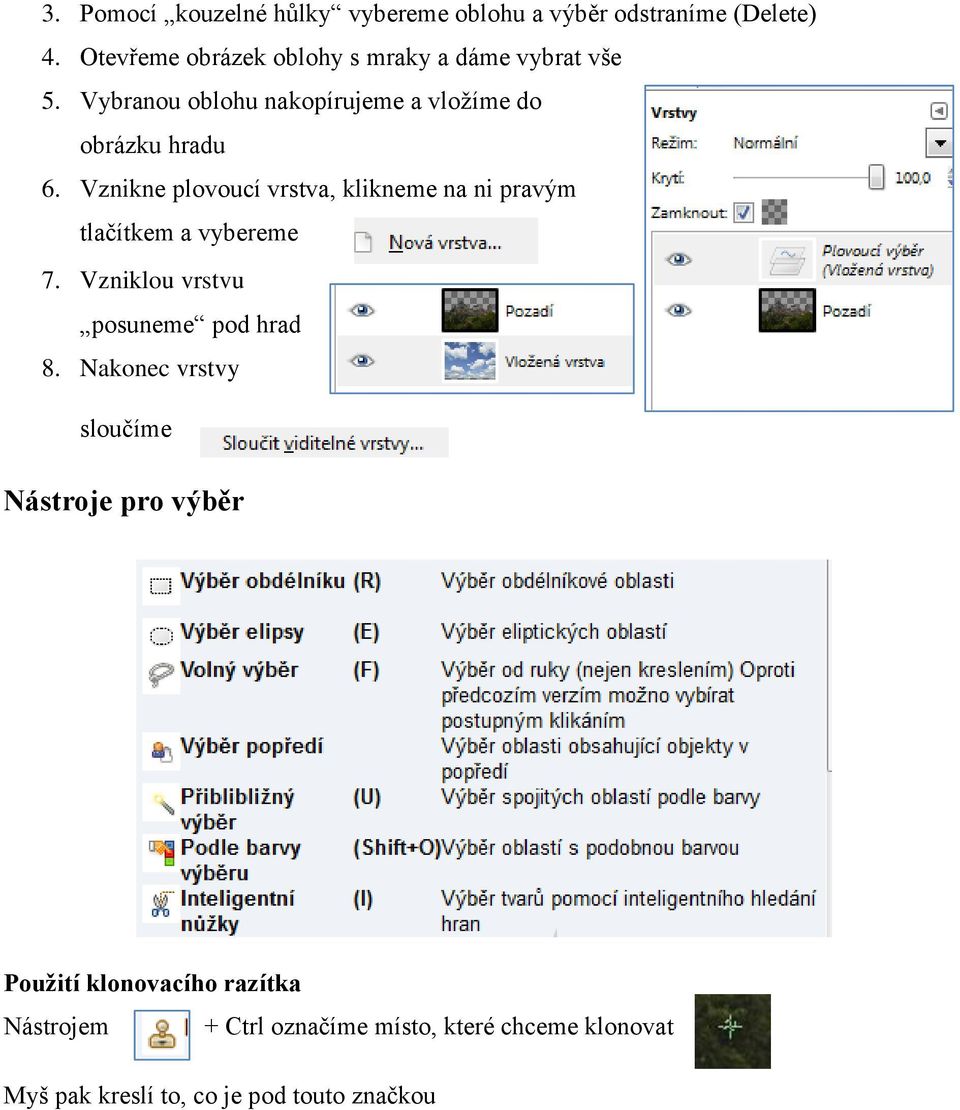 Vznikne plovoucí vrstva, klikneme na ni pravým tlačítkem a vybereme 7. Vzniklou vrstvu posuneme pod hrad 8.