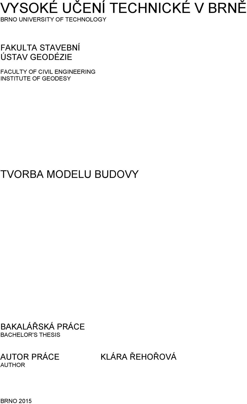 INSTITUTE OF GEODESY TVORBA MODELU BUDOVY BAKALÁŘSKÁ PRÁCE