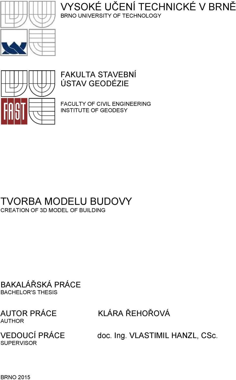 CREATION OF 3D MODEL OF BUILDING BAKALÁŘSKÁ PRÁCE BACHELOR'S THESIS AUTOR PRÁCE