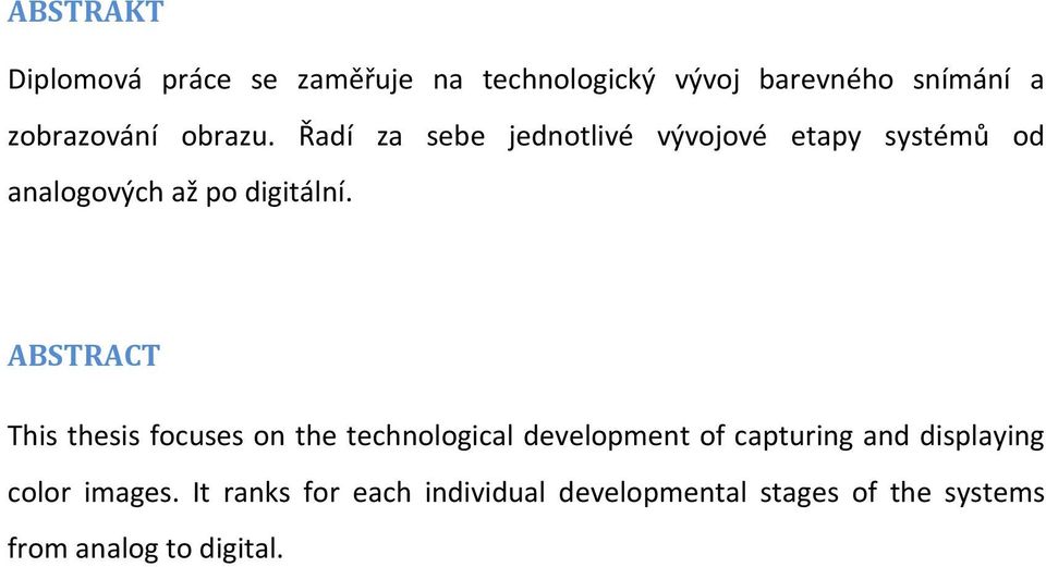 ABSTRACT This thesis focuses on the technological development of capturing and displaying