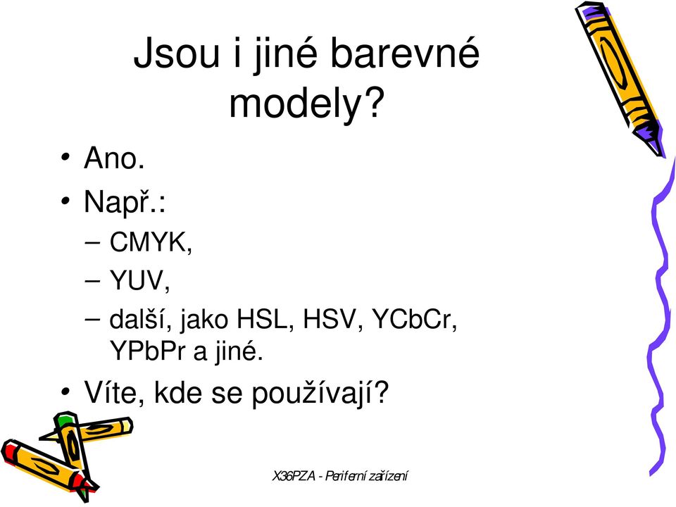 : CMYK, YUV, další, jako HSL,