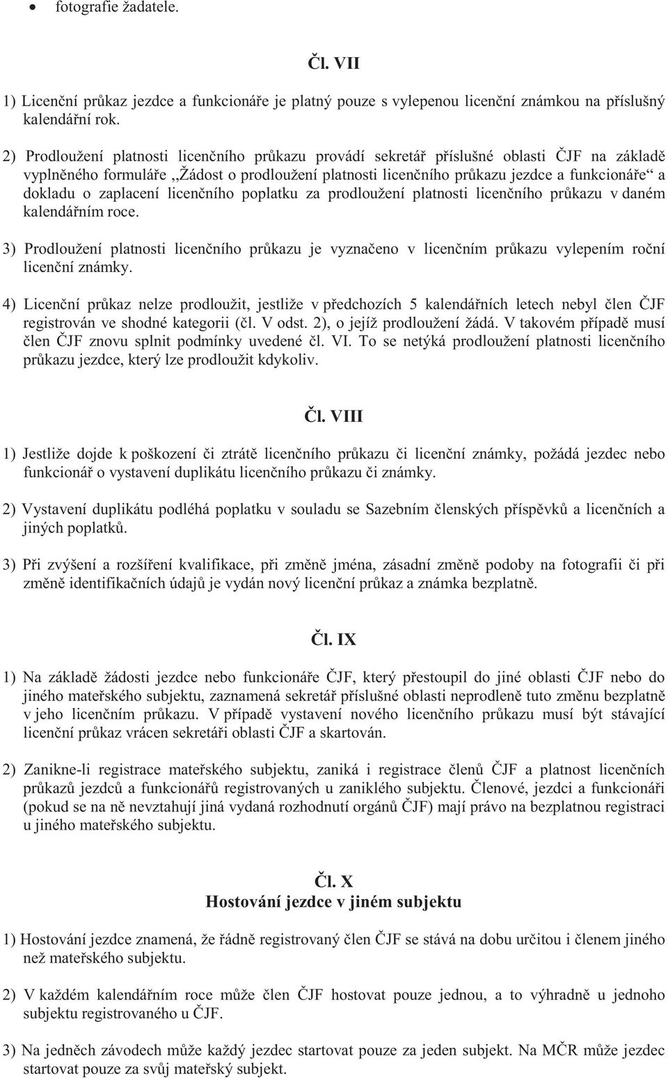 zaplacení licenčního poplatku za prodloužení platnosti licenčního průkazu v daném kalendářním roce.