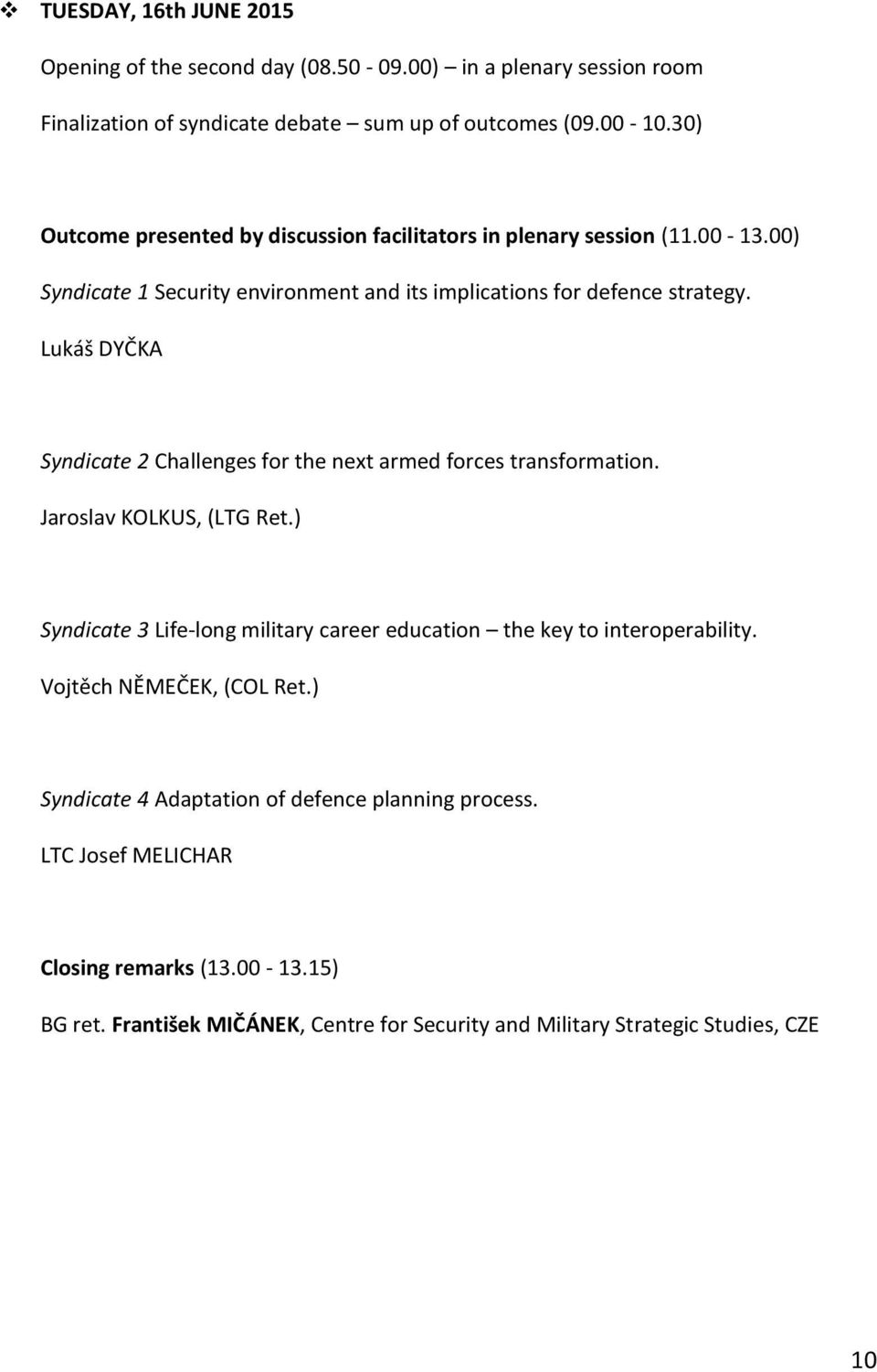 Lukáš DYČKA Syndicate 2 Challenges for the next armed forces transformation. Jaroslav KOLKUS, (LTG Ret.