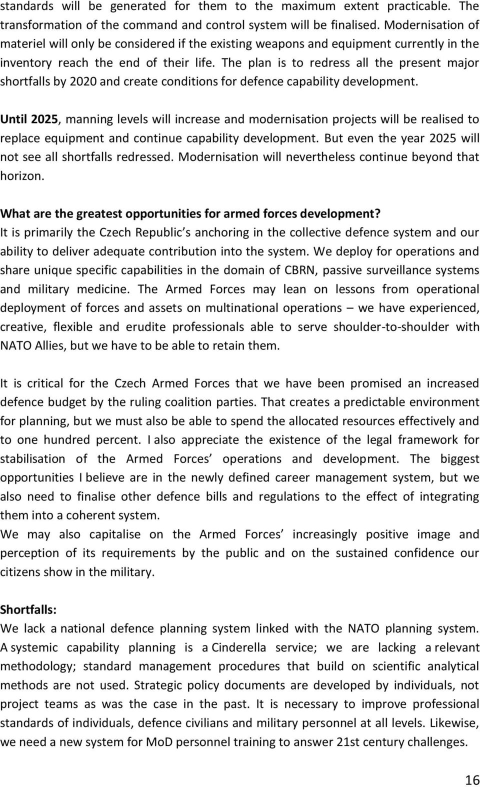 The plan is to redress all the present major shortfalls by 2020 and create conditions for defence capability development.