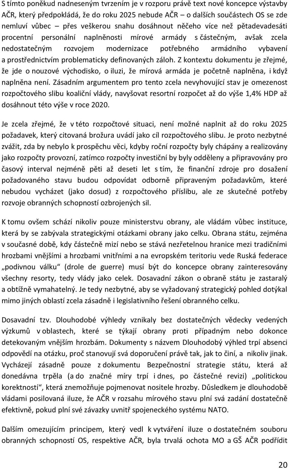 problematicky definovaných záloh. Z kontextu dokumentu je zřejmé, že jde o nouzové východisko, o iluzi, že mírová armáda je početně naplněna, i když naplněna není.