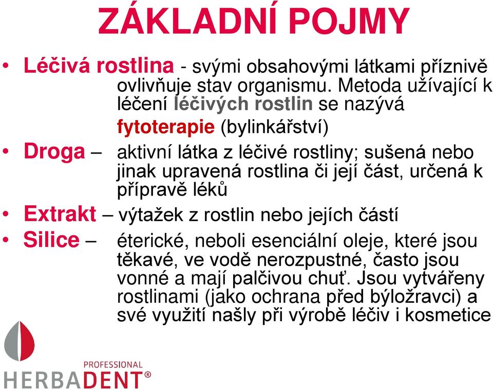 upravená rostlina či její část, určená k přípravě léků Extrakt výtažek z rostlin nebo jejích částí Silice éterické, neboli esenciální