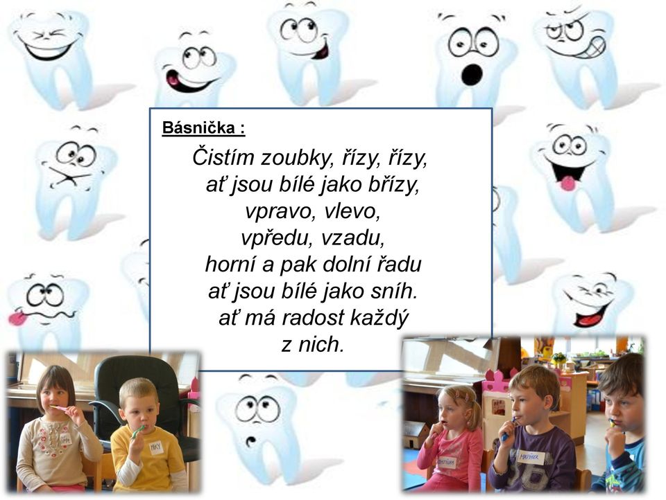 vpředu, vzadu, horní a pak dolní řadu ať