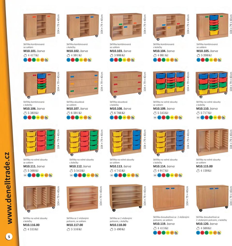 barva 5 368 Kč M10.112. barva 5 543 Kč M10.113. barva 4 743 Kč M10.114. barva 4 917 Kč M10.115. 4 159 Kč 99 99 99 99 www.denelltrade.cz 5 M10.116.