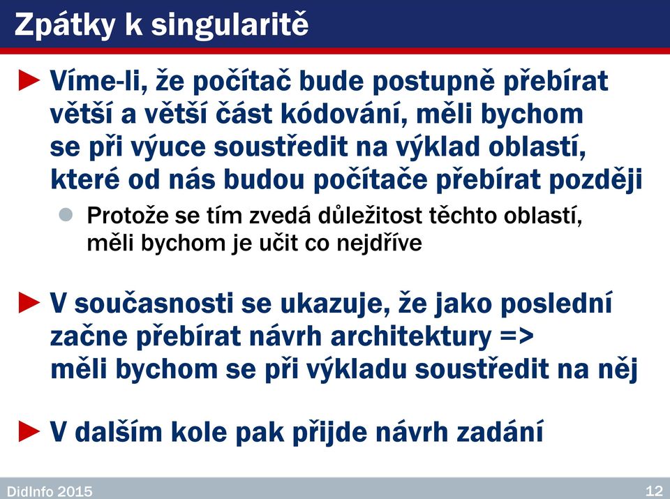 těchto oblastí, měli bychom je učit co nejdříve V současnosti se ukazuje, že jako poslední začne přebírat návrh