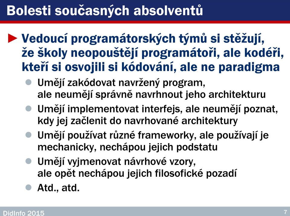 implementovat interfejs, ale neumějí poznat, kdy jej začlenit do navrhované architektury Umějí používat různé frameworky, ale