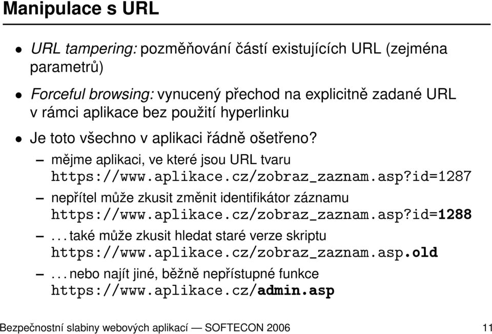 id=1287 nepřítel může zkusit změnit identifikátor záznamu https://www.aplikace.cz/zobraz_zaznam.asp?id=1288.