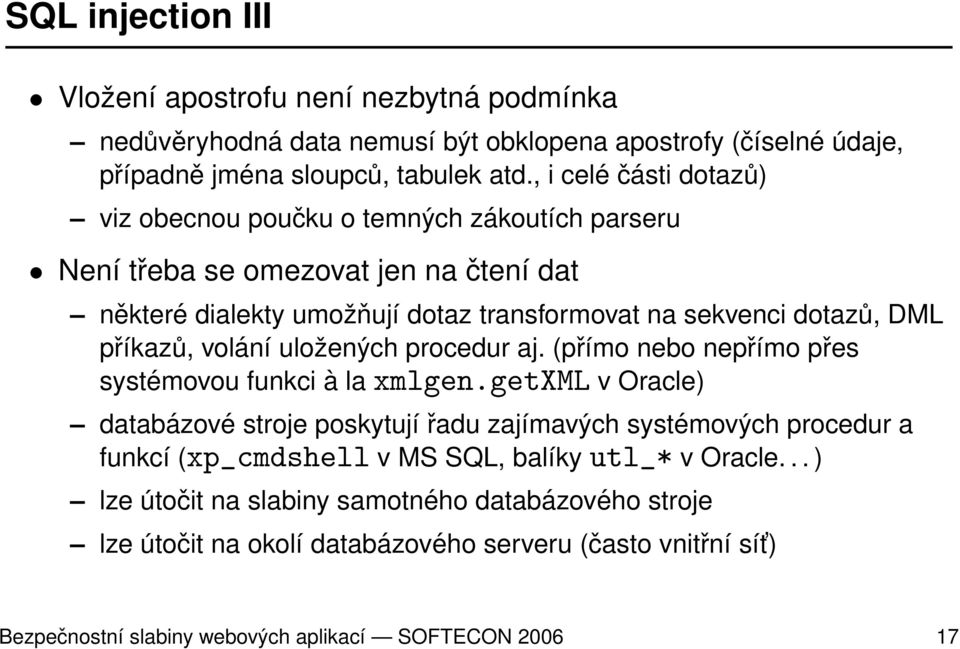 příkazů, volání uložených procedur aj. (přímo nebo nepřímo přes systémovou funkci à la xmlgen.