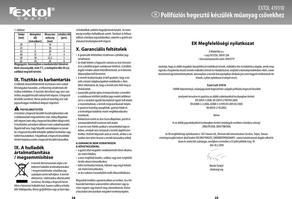 hőmérséklete alacsonyabb, mint 5 C, a melegítési időt 50 százalékkal meg kell növelni. IX.